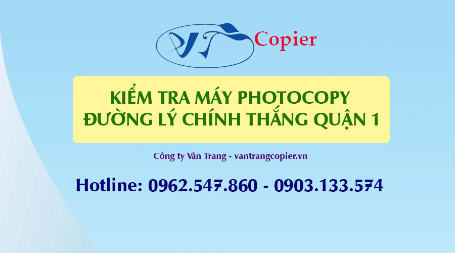 kiem-tra-may-photocopy-duong-ly-chinh-thang-quan-1-cong-ty-van-trang.jpg