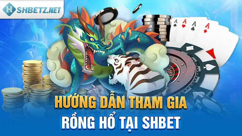 huong-dan-tham-gia-rong-ho-tai-shbet.webp