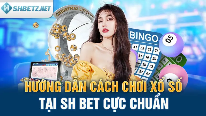 huong-dan-cach-choi-xo-so-tai-sh-bet-cuc-chuan.webp