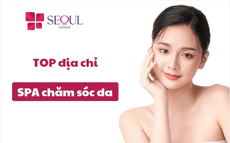 Review top 15 địa chỉ spa chăm sóc da tốt, uy tín tại TP.HCM - Seoul Center