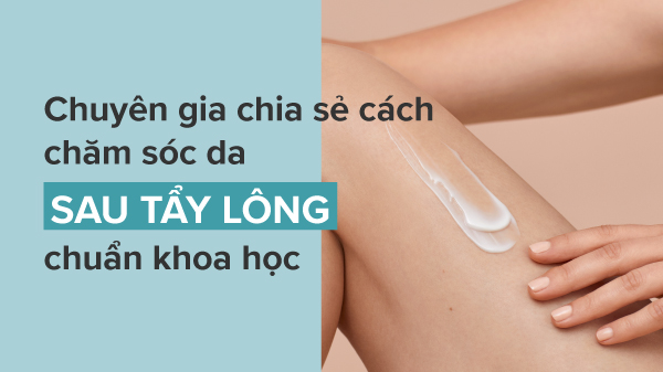 Hướng dẫn cách chăm sóc da sau khi tẩy lông an toàn nhất