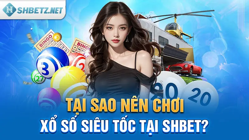 tai-sao-nen-choi-xo-so-sieu-toc-tai-shbet.webp