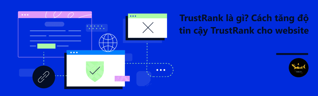TrustRank là gì? Cách tăng độ tin cậy TrustRank cho website